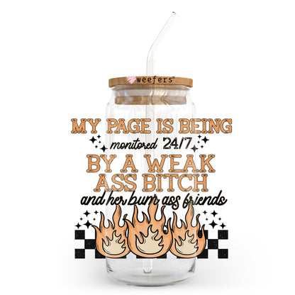 My Page Is Being Monitored By A Weak A** B**** And Her Bum A** Friends 20oz Libbey Glass Can, 34oz Hip Sip, 40oz Tumbler, 24oz Cold Cup UV DTF or Sublimation Decal Transfer - Weefers