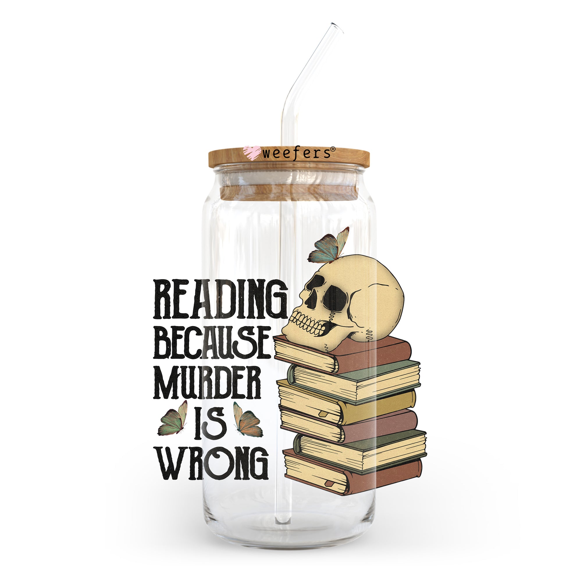 Reading Because Murder is Wrong 20oz Libbey Glass Can UV DTF or Sublimation Wrap - Decal Transfer - Weefers