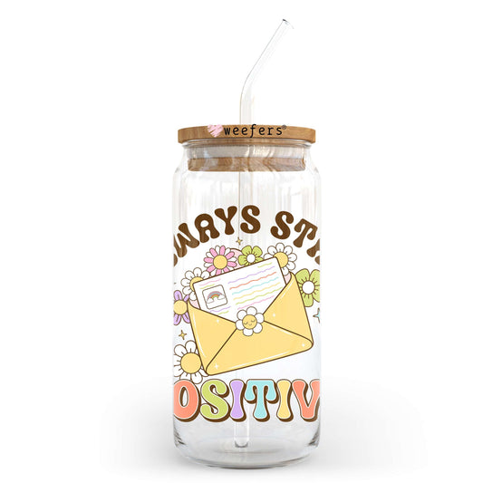 Always Stay Positive 20oz Libbey Glass Can UV DTF or Sublimation Wrap - Decal Transfer Weefers