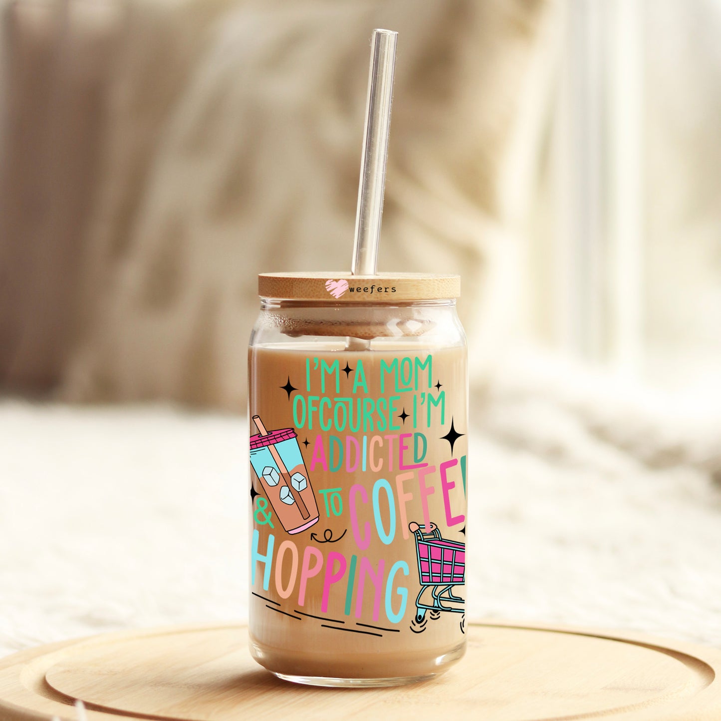 I'm A Mom Of Course I'm Addicted To Coffee And Shopping 16oz Libbey Glass Can UV DTF or Sublimation Wrap - Decal Transfers - Weefers