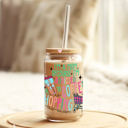 I'm A Mom Of Course I'm Addicted To Coffee And Shopping 16oz Libbey Glass Can UV DTF or Sublimation Wrap - Decal Transfers - Weefers