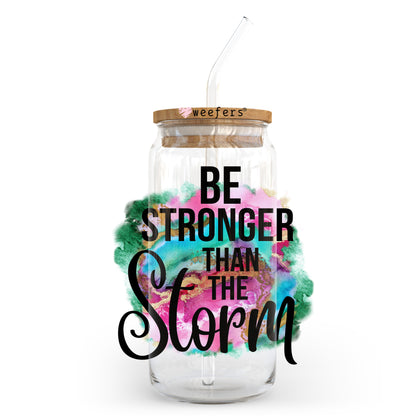 Be Stronger than the Storm 20oz Libbey Glass Can UV DTF or Sublimation Wrap - Decal Transfer - Weefers