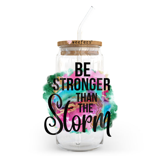 Be Stronger than the Storm 20oz Libbey Glass Can UV DTF or Sublimation Wrap - Decal Transfer - Weefers