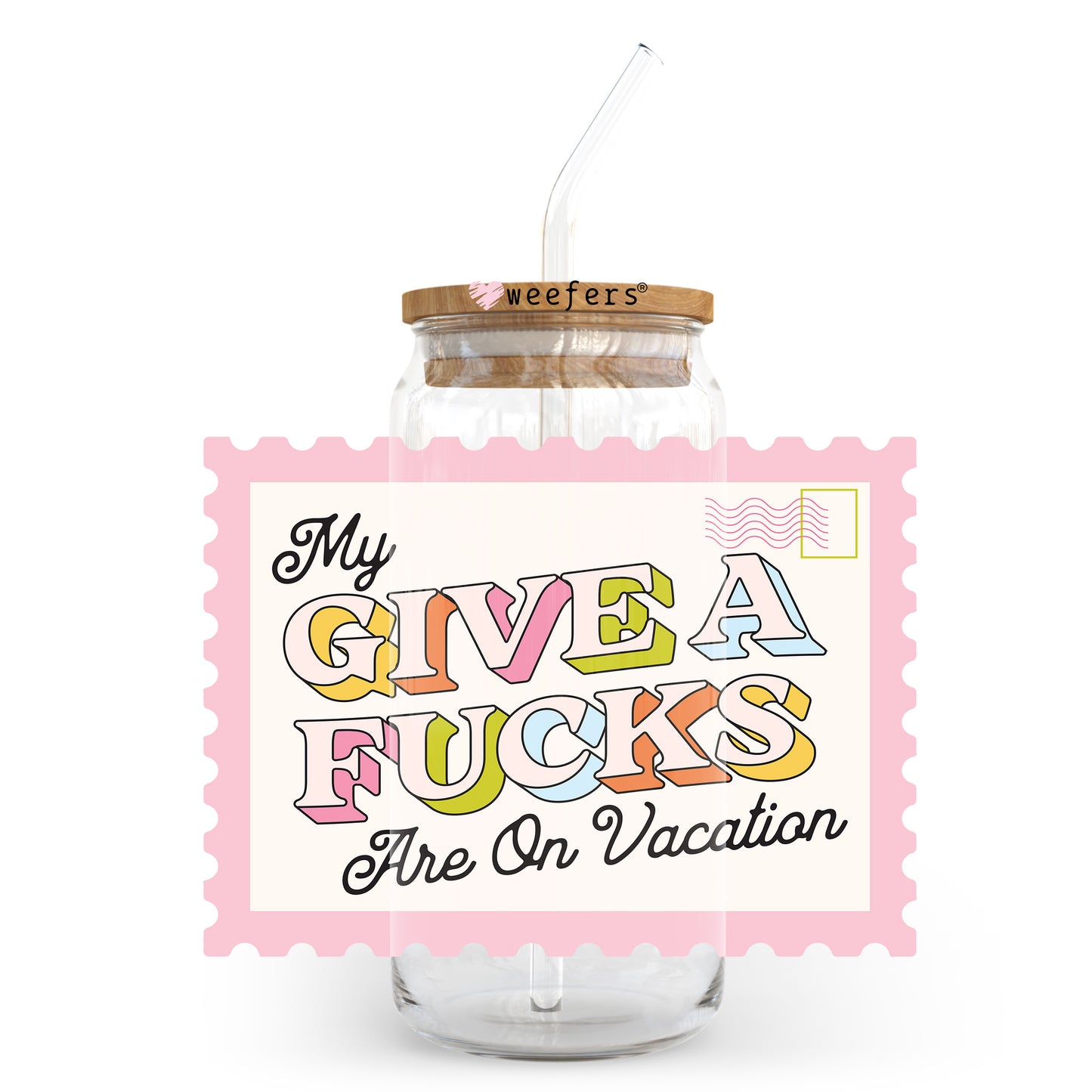 My Give A F**ks Are On Vacation 20oz Libbey Glass Can, 34oz Hip Sip, 40oz Tumbler, 24oz Cold Cup UV DTF or Sublimation Decal Transfer - Weefers