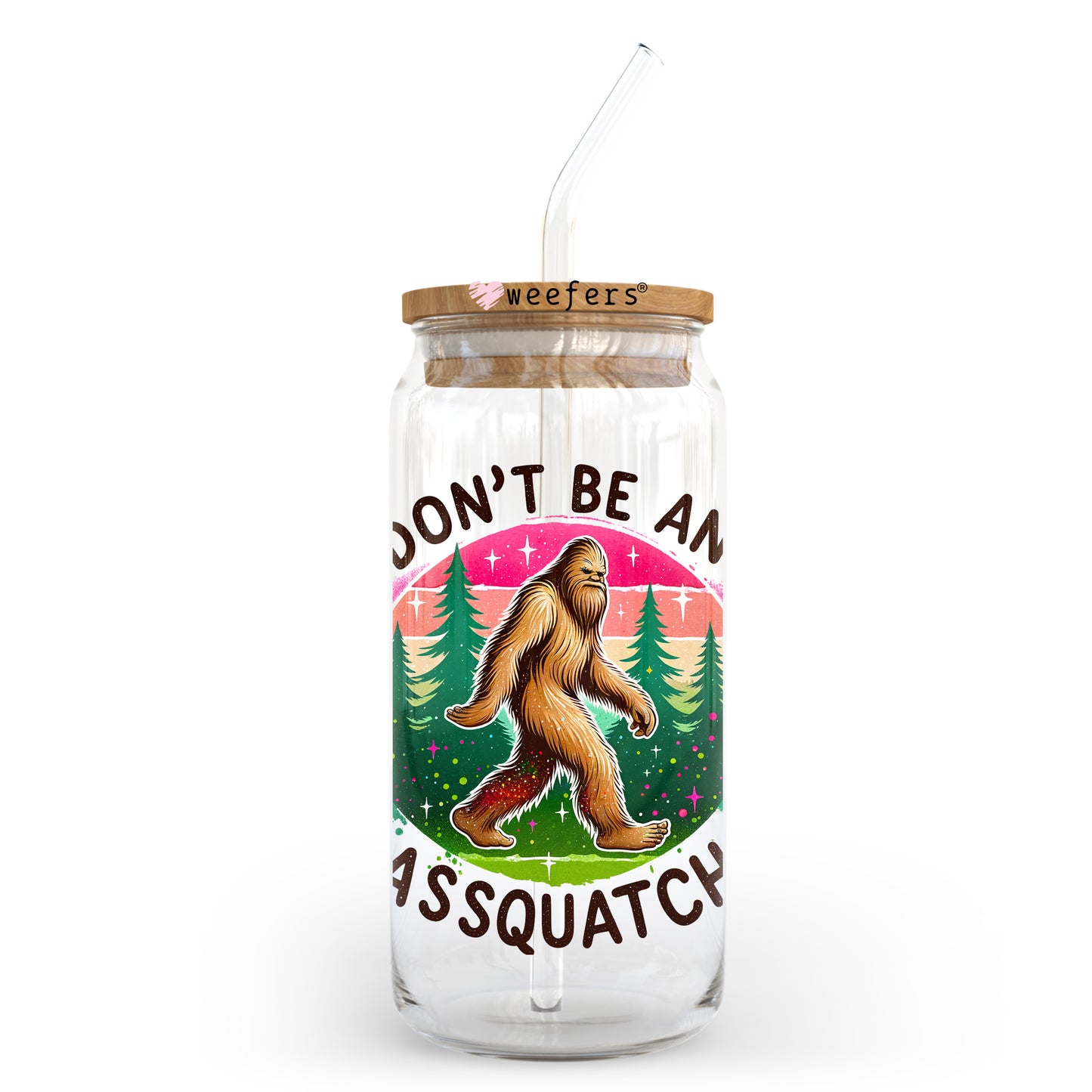 Don't Be An Assquatch 20oz Libbey Glass Can, 34oz Hip Sip, 40oz Tumbler, 24oz Cold Cup UV DTF or Sublimation Decal Transfer - Weefers