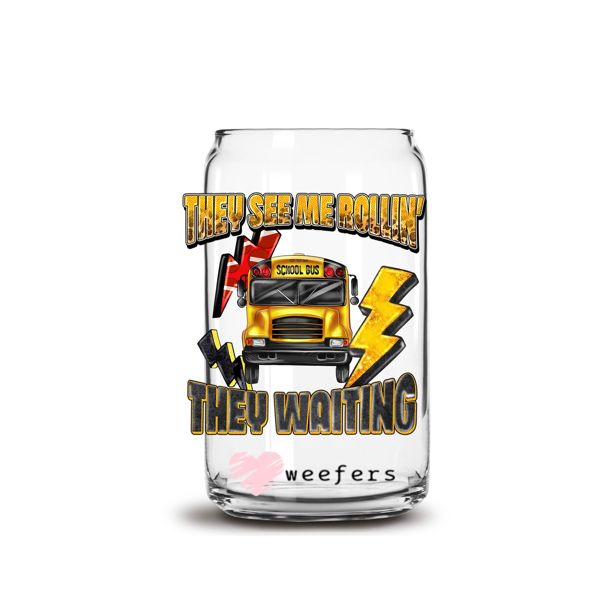 The See Me Rollin They Waiting Bus Driver 16oz Libbey Glass Can UV DTF or Sublimation Decal Transfer - Weefers