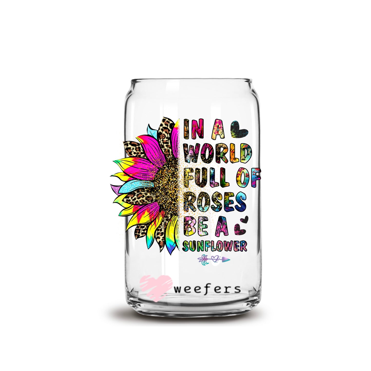 In a World Full of Roses Be a Sunflower 16oz Libbey Glass Can UV DTF or Sublimation Wrap - Transfer - Weefers