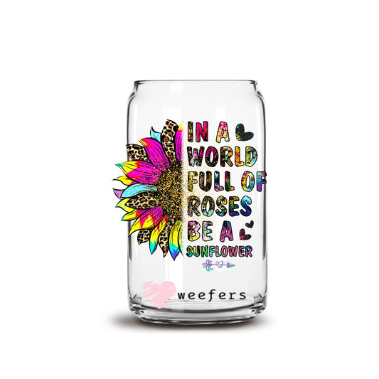 In a World Full of Roses Be a Sunflower 16oz Libbey Glass Can UV DTF or Sublimation Wrap - Transfer - Weefers