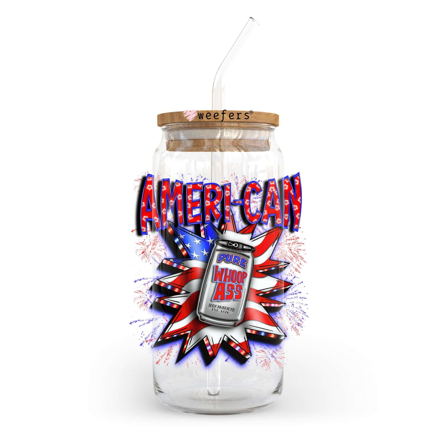 Ameri-Can Pure Whoop Ass 4th of July 20oz Libbey Glass Can, 34oz Hip Sip, 40oz Tumbler, 24oz Cold Cup UV DTF or Sublimation Decal Transfer - Weefers