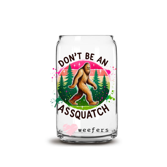 Don't Be An Assquatch Pink 16oz Libbey Glass Can UV DTF or Sublimation Decal Transfer - Weefers