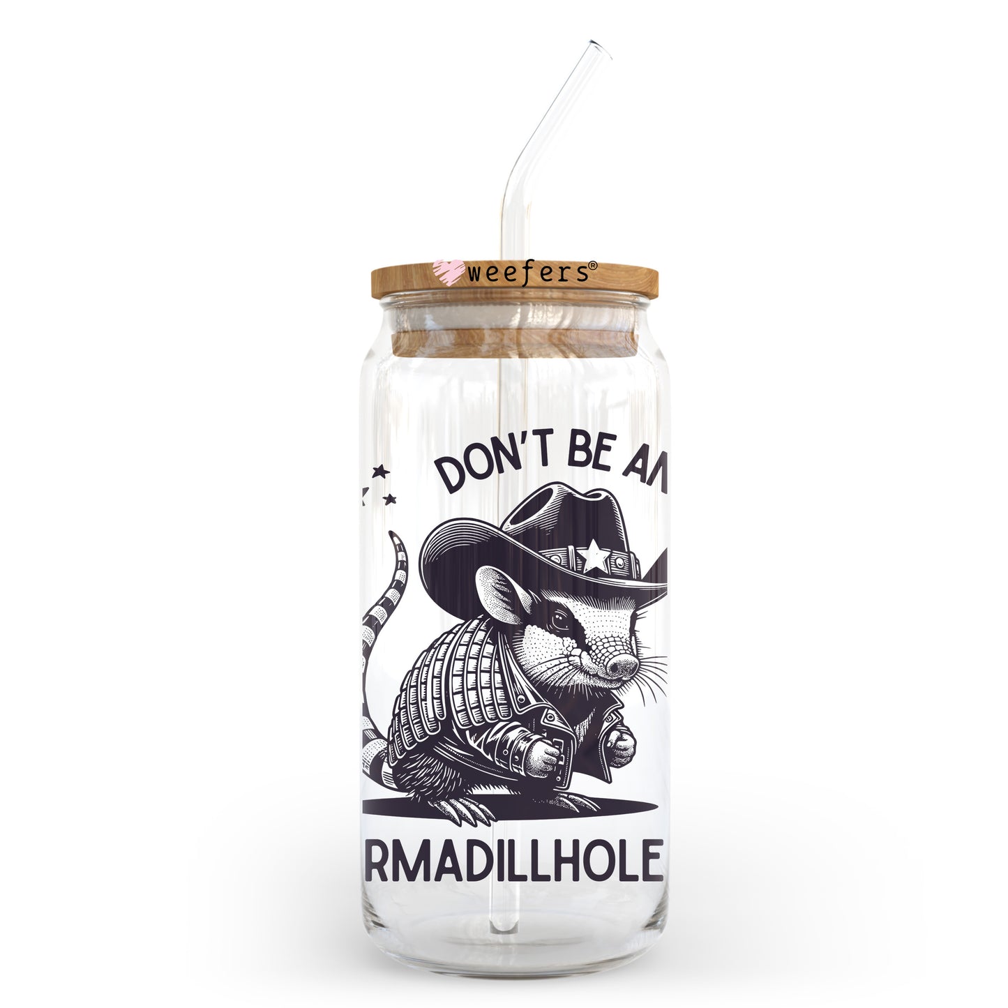 Don't Be An Armadillhole 20oz Libbey Glass Can UV DTF or Sublimation Wrap - Decal - Weefers