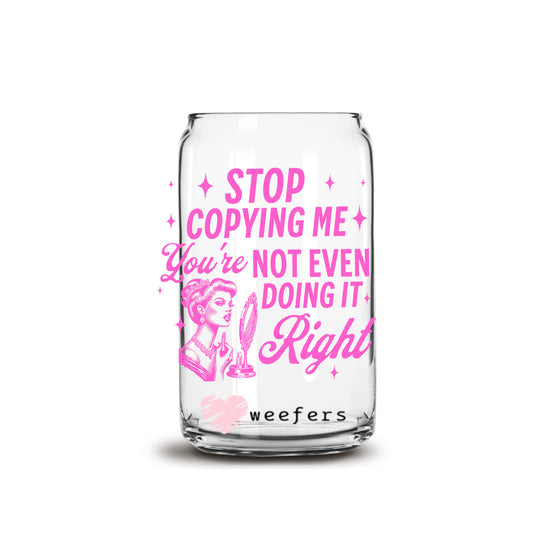 Stop Copying Me You're Not Even Doing It Right 16oz Libbey Glass Can UV DTF or Sublimation Decal Transfer - Weefers