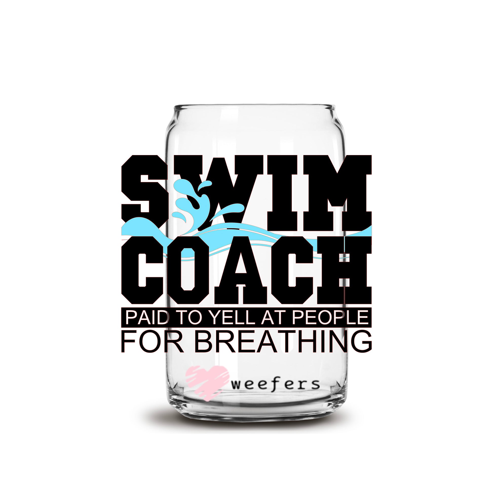 Swim Coach Paid To Yell At People For Breathing 16oz Libbey Glass Can UV DTF or Sublimation Wrap - Decal Transfers - Weefers