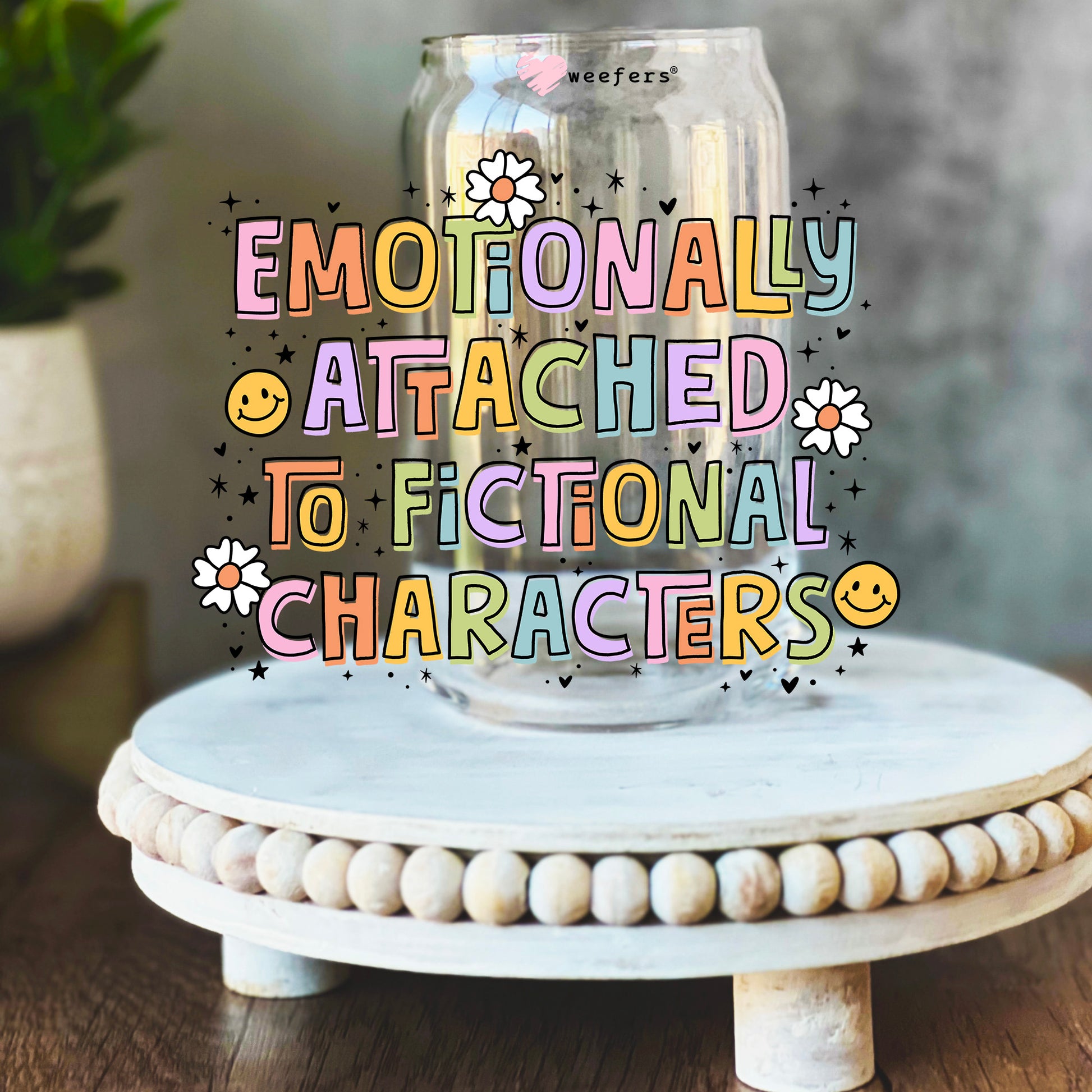 Emotionally Attached to Fictional Characters Book Lover 16oz Libbey Glass Can UV DTF or Sublimation Wrap Decal Transfer - Weefers