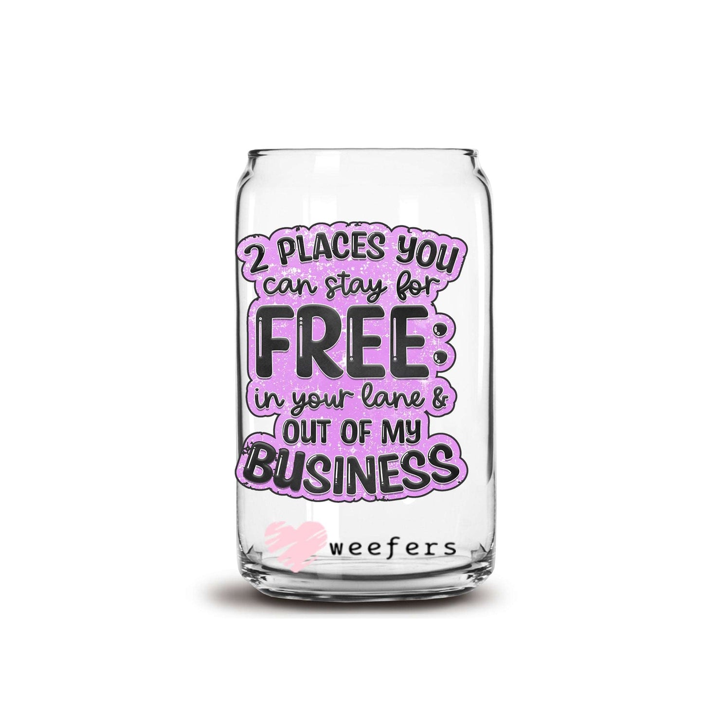 2 Places You can Stay For Free In your Lane Out of My Business 16oz Libbey Glass Can UV DTF or Sublimation Wrap - Decal - Weefers