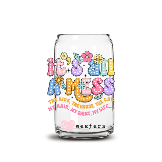 It's All A Mess The Kids, The House, The Car 16oz Libbey Glass Can UV DTF or Sublimation Wrap - Decal Transfers - Weefers