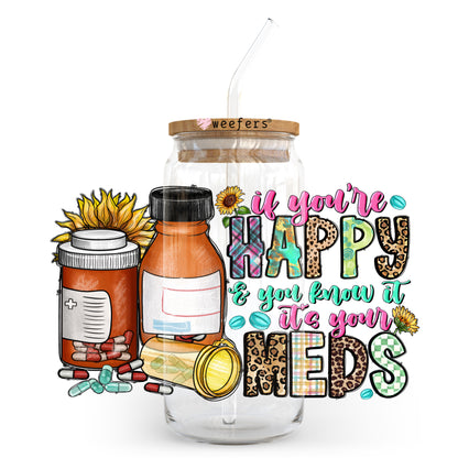 If You're Happy and You know it It's your Meds 20oz Libbey Glass Can UV DTF or Sublimation Wrap - Decal Transfer - Weefers