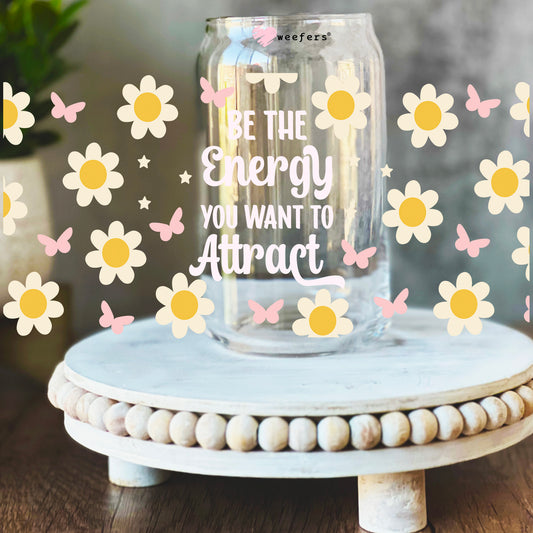 Be The Energy You Want To Attract 16oz Libbey Glass Can UV DTF or Sublimation Wrap Decal Transfer - Weefers