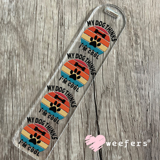 My Dog Thinks I'm Cool UV DTF Decal Bookmark Weefers