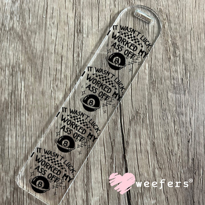 It Wasn't Luck I Worked My Ass Off UV DTF Decal Bookmark Weefers