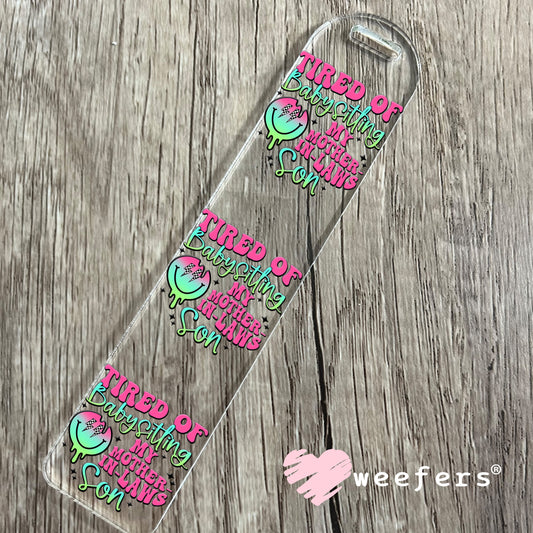 Tired of Babysitting My Mother-in-Laws Son UV DTF Decal Bookmark Weefers