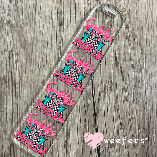 Somebody's Problem UV DTF Decal Bookmark Weefers