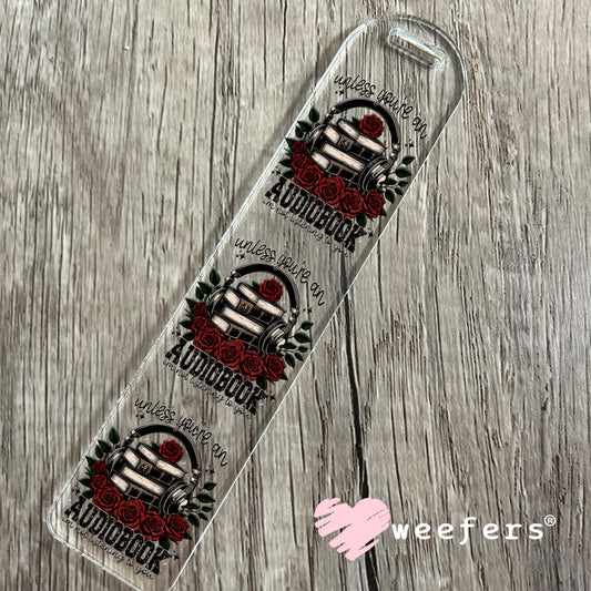 Unless you're an Audiobook I'm not Listening UV DTF Decal Bookmark Weefers