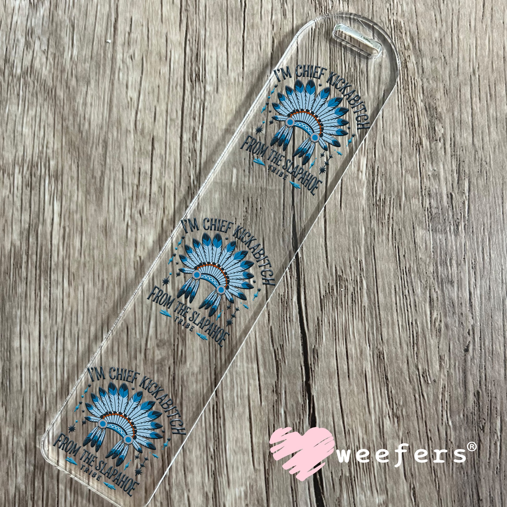 I'm Chief Kickabitch From the Slapahoe Tribe UV DTF Decal Bookmark Weefers