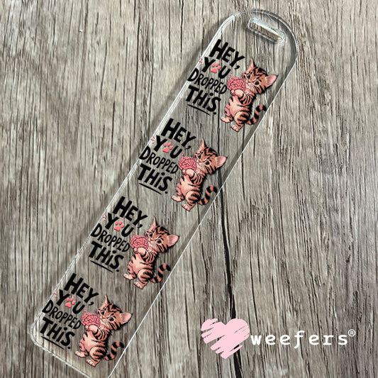 Hey You Dropped This Kitty Cat UV DTF Decal Bookmark Weefers