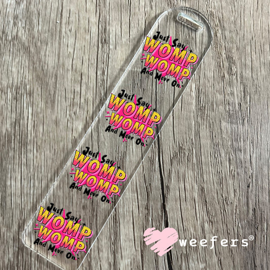 Just Say Womp Womp and Move On UV DTF Decal Bookmark Weefers