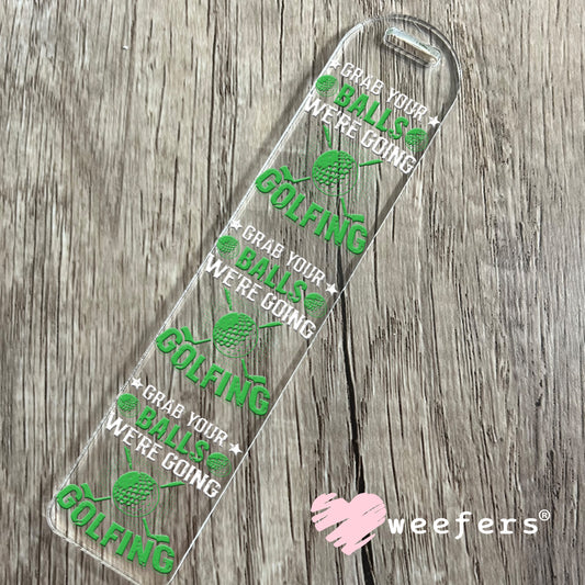 Grab your balls we're going golfing UV DTF Decal Bookmark Weefers