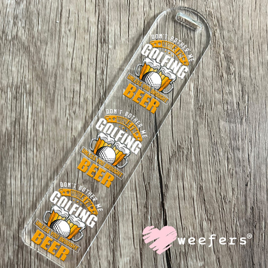 Don't Bother Me While I'm Golfing Unless You Brought Beer UV DTF Decal Bookmark Weefers