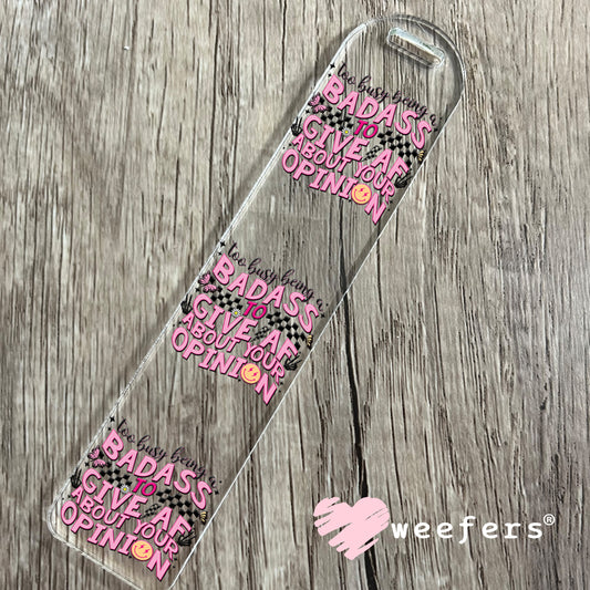 Too Busy Being a Badass to Give AF About Your Opinion UV DTF Decal Bookmark Weefers