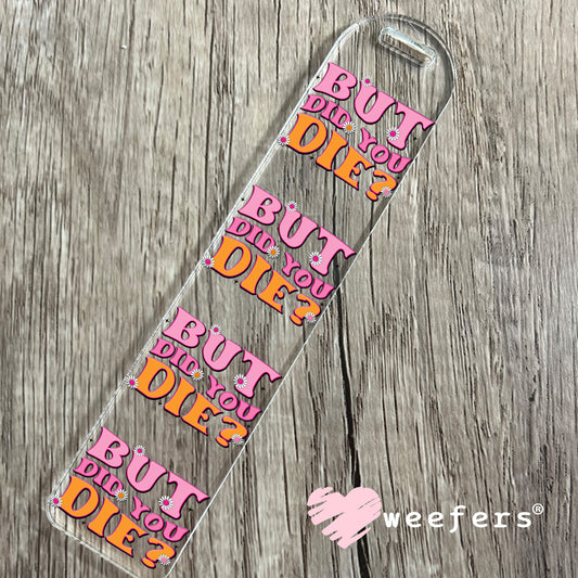 But Did You Die? UV DTF Decal Bookmark Weefers