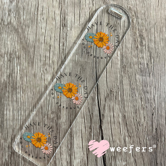 Have the Day you Deserve UV DTF Decal Bookmark Weefers
