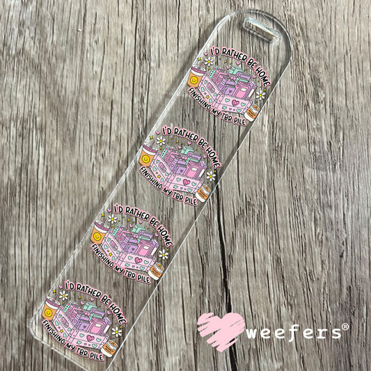 I'd Rather Be Home Reading My TBR File UV DTF Decal Bookmark Weefers