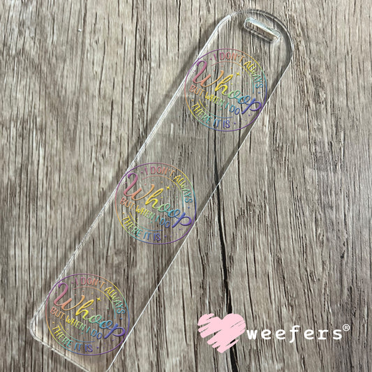 I Don't Always Whoop But When I Do There It Is UV DTF Decal Bookmark Weefers