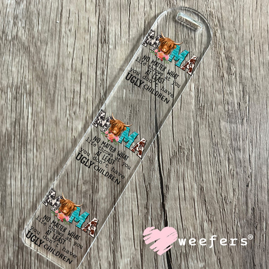 Mama No Matter What Life Throws at You at Least You don't Have Ugly Children UV DTF Decal Bookmark Weefers
