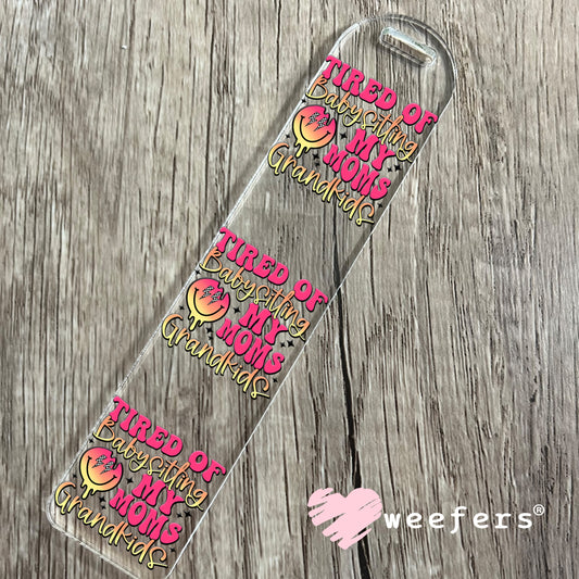 Tired of Babysitting My Moms Grandkids UV DTF Decal Bookmark Weefers
