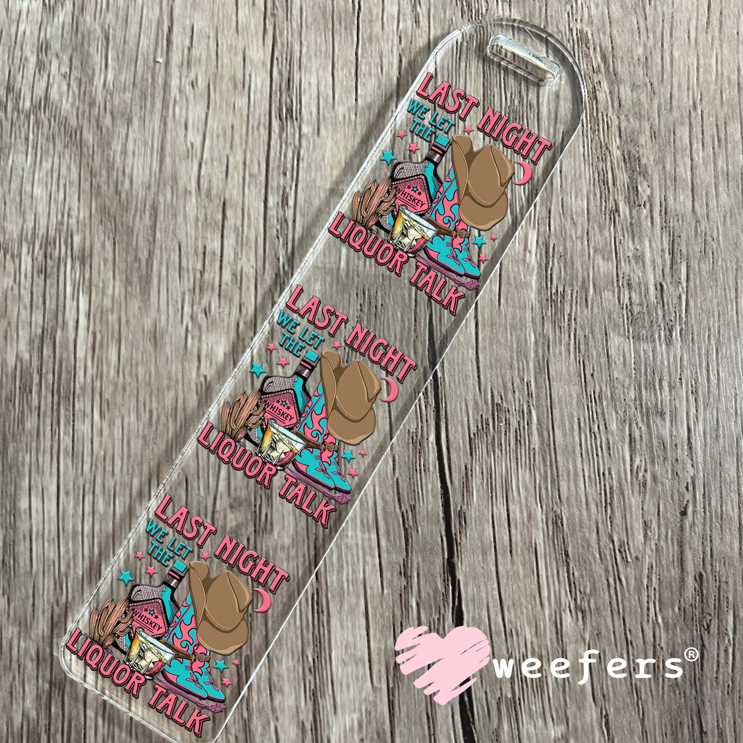 Last Night We Let the Liquor Talk UV DTF Decal Bookmark Weefers