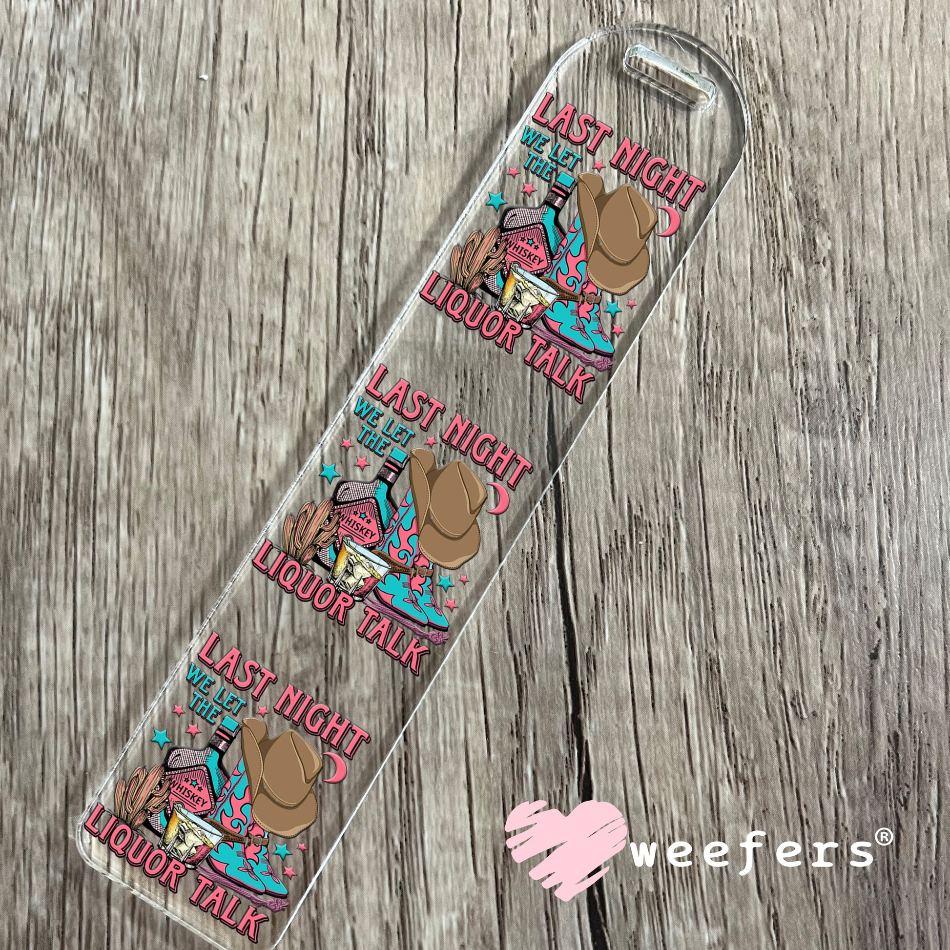 Last Night We Let the Liquor Talk UV DTF Decal Bookmark Weefers