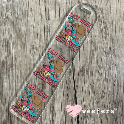 Last Night We Let the Liquor Talk UV DTF Decal Bookmark Weefers
