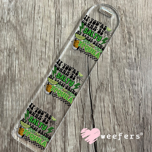 If You're Gonna Be Salty At Least Bring the Tequila UV DTF Decal Bookmark Weefers