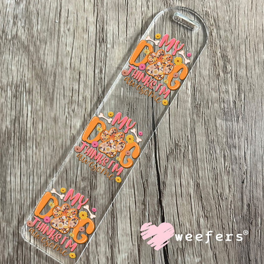 My Dog Thinks I'm Awesome UV DTF Decal Bookmark Weefers