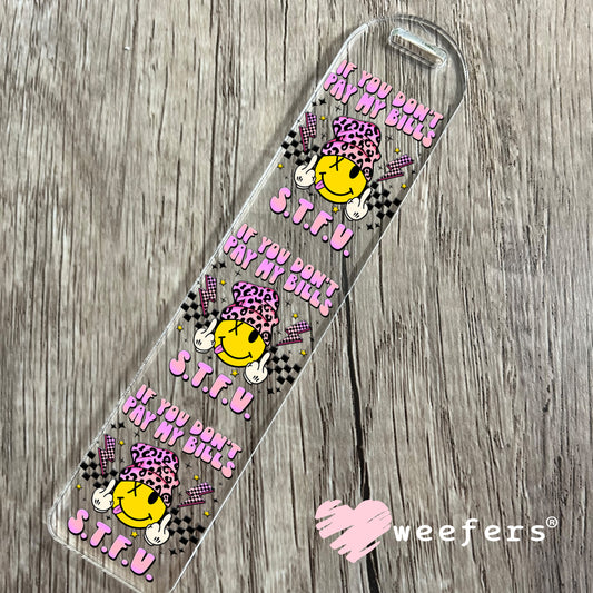 If you Don't Pay My Bills STFU UV DTF Decal Bookmark Weefers