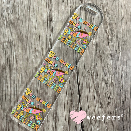 You Would Make Great Fertilizer UV DTF Decal Bookmark Weefers