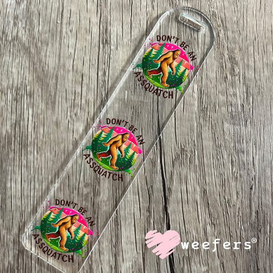 Don't Be An Assquatch UV DTF Decal Bookmark Weefers