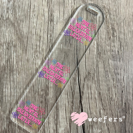 One Mental Breakdown Later UV DTF Decal Bookmark Weefers