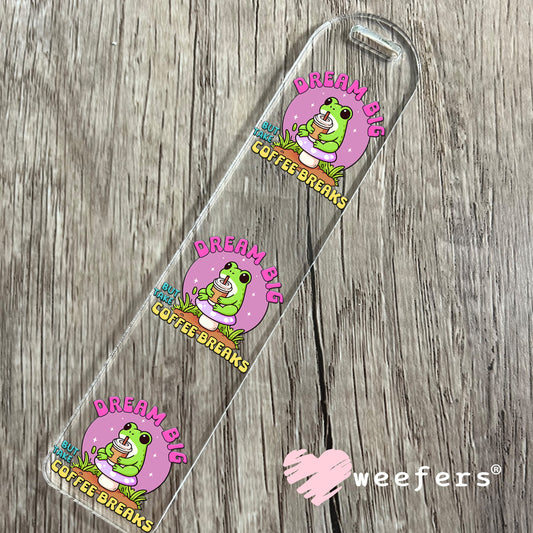 Dream Big But Take Coffee Breaks UV DTF Decal Bookmark Weefers