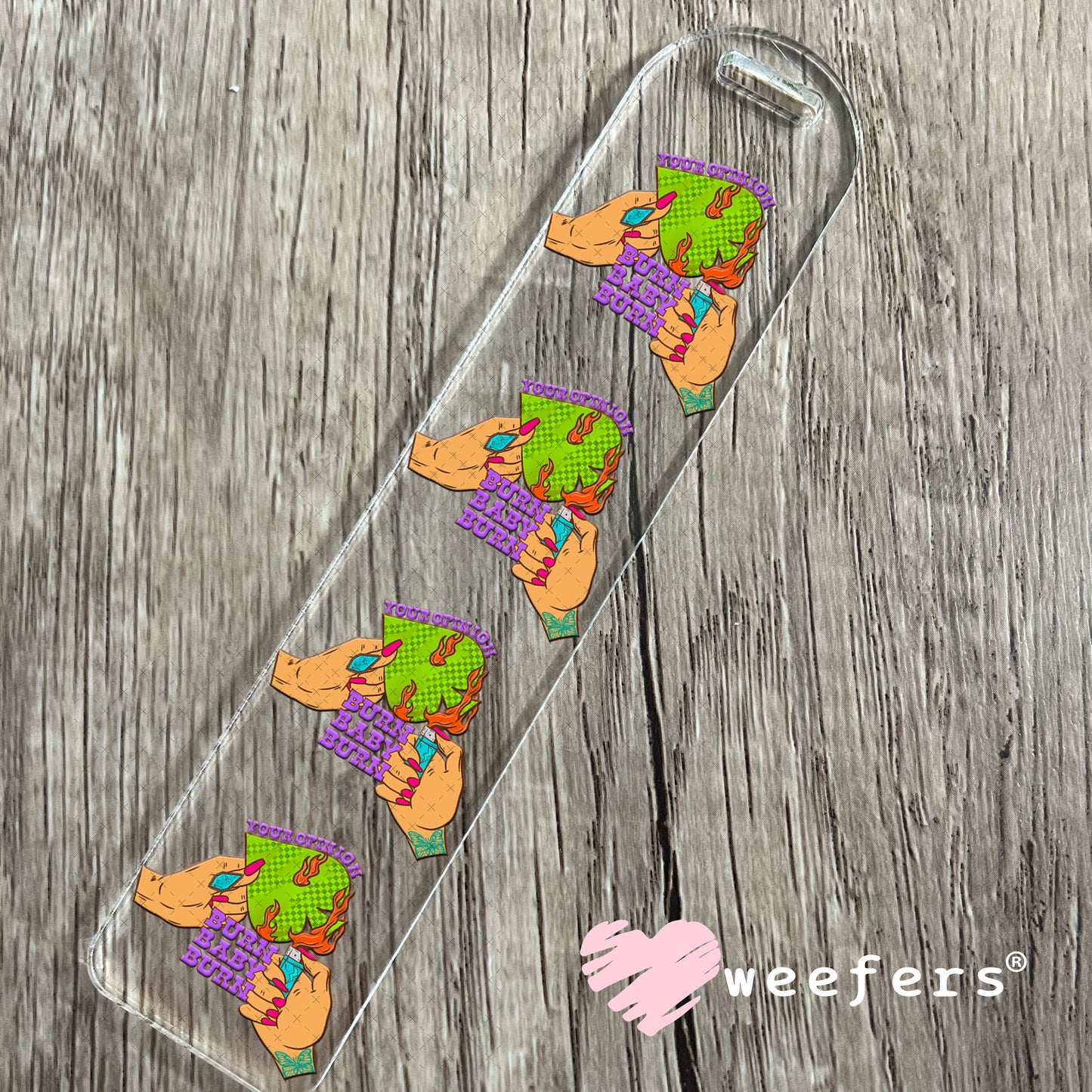 Your Opinion Burn Baby Burn UV DTF Decal Bookmark Weefers